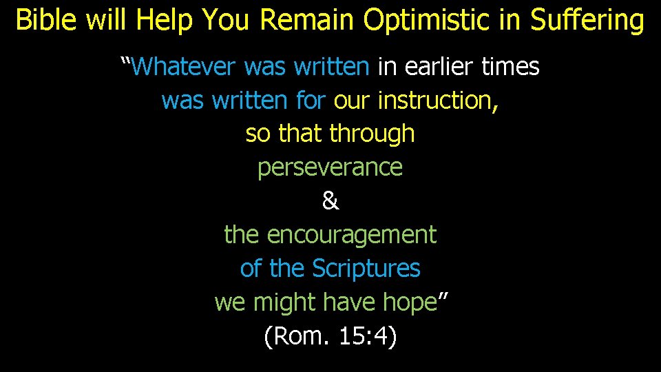 Bible will Help You Remain Optimistic in Suffering “Whatever was written in earlier times