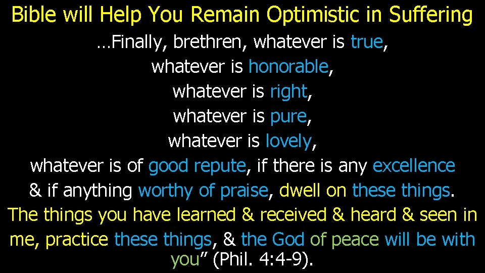 Bible will Help You Remain Optimistic in Suffering …Finally, brethren, whatever is true, whatever
