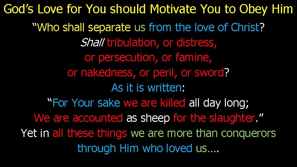 God’s Love for You should Motivate You to Obey Him “Who shall separate us