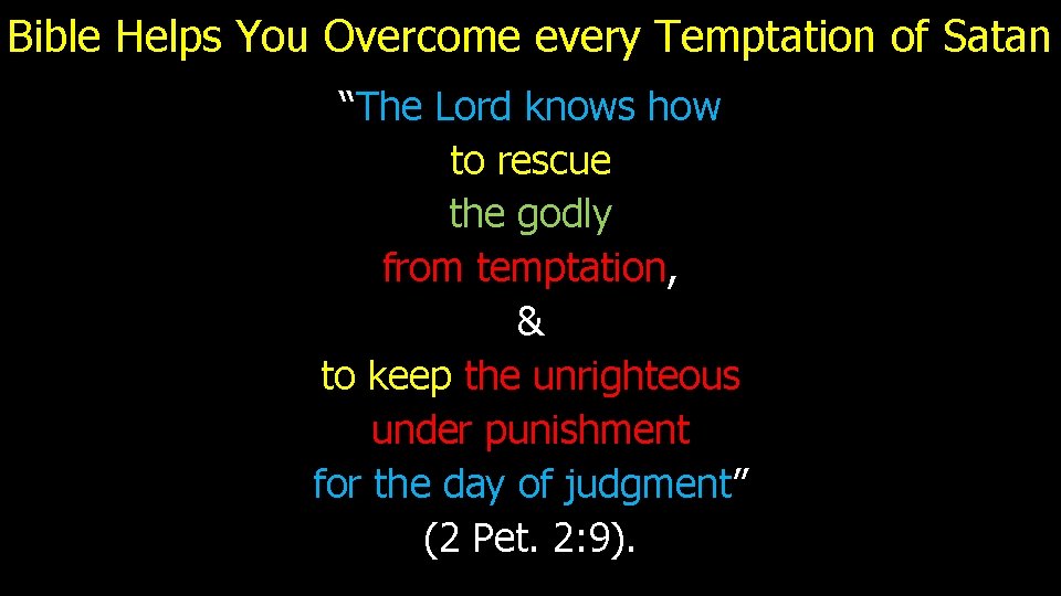 Bible Helps You Overcome every Temptation of Satan “The Lord knows how to rescue