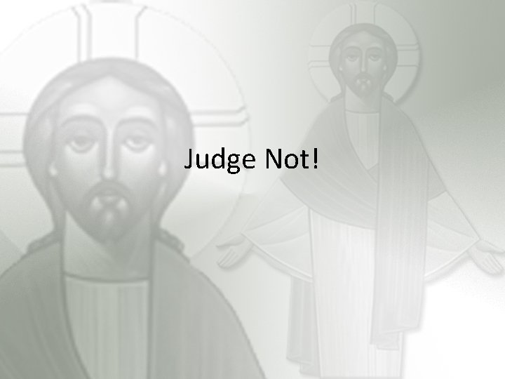 Judge Not! 