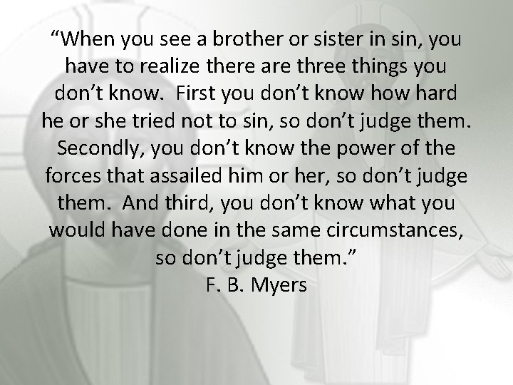 “When you see a brother or sister in sin, you have to realize there