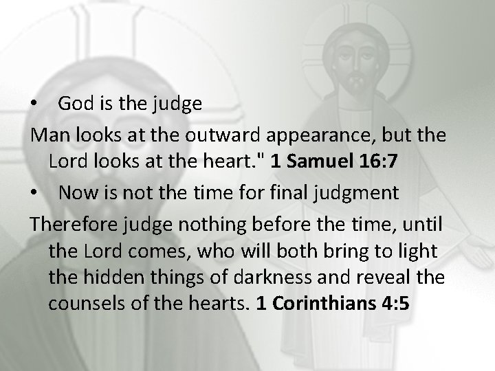  • God is the judge Man looks at the outward appearance, but the