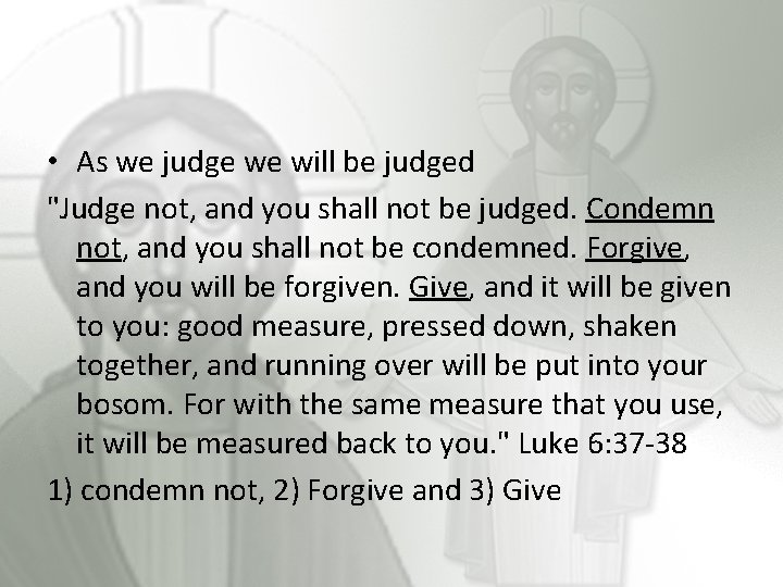  • As we judge we will be judged "Judge not, and you shall