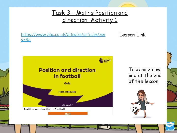 Task 3 – Maths Position and direction Activity 1 https: //www. topmarks. co. uk/maths-games/hit-the-button Task 3 – Maths Position and direction Activity 1 https: //www. topmarks. co. uk/maths-games/hit-the-button