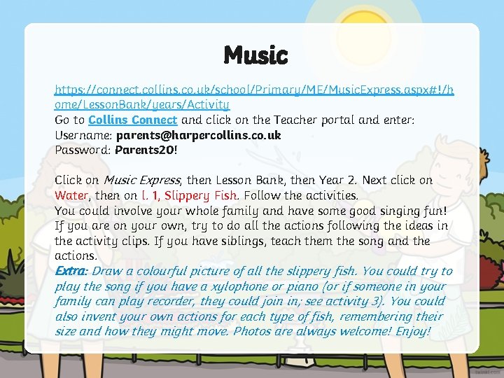Music https: //connect. collins. co. uk/school/Primary/ME/Music. Express. aspx#!/h ome/Lesson. Bank/years/Activity Go to Collins Connect Music https: //connect. collins. co. uk/school/Primary/ME/Music. Express. aspx#!/h ome/Lesson. Bank/years/Activity Go to Collins Connect