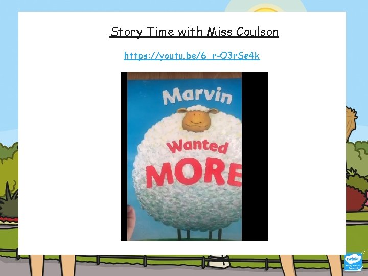 Story Time with Miss Coulson https: //youtu. be/6_r-O 3 r. Se 4 k Story Time with Miss Coulson https: //youtu. be/6_r-O 3 r. Se 4 k
