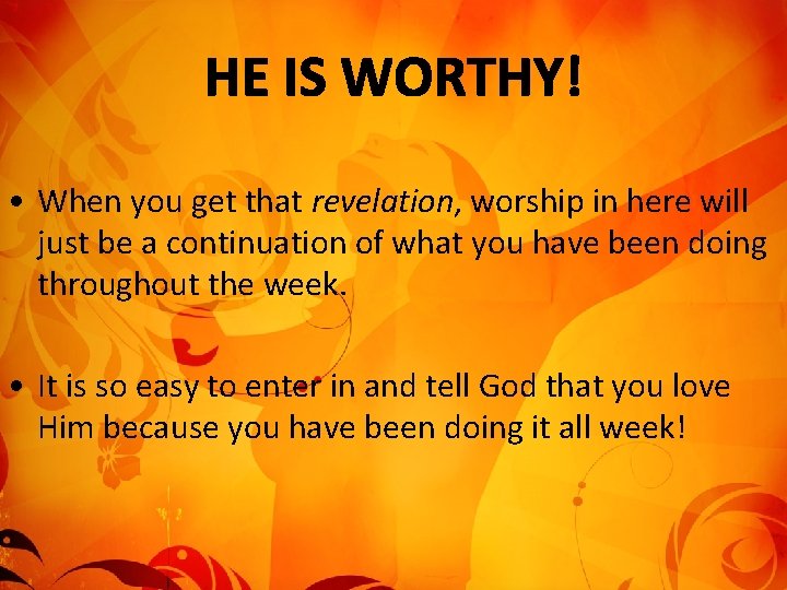  • When you get that revelation, worship in here will just be a