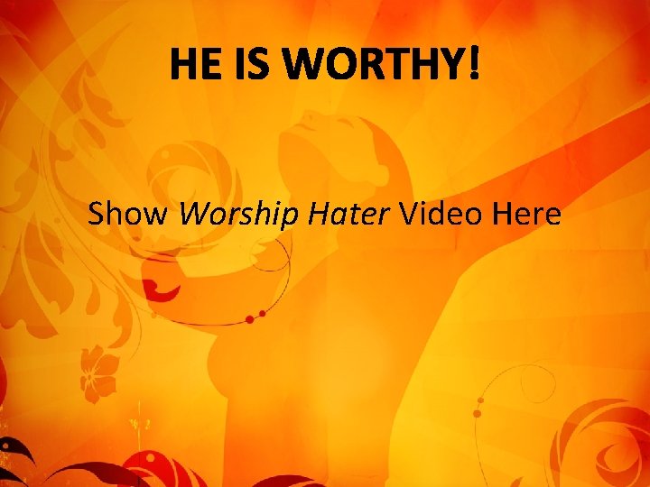 Show Worship Hater Video Here 