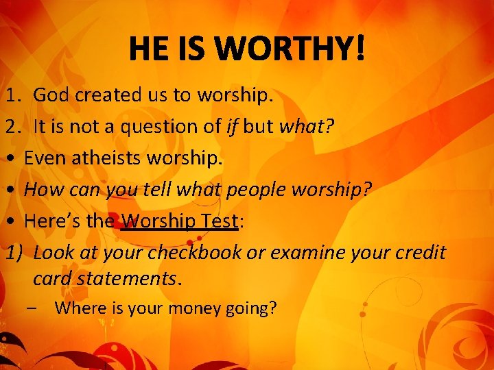 1. God created us to worship. 2. It is not a question of if