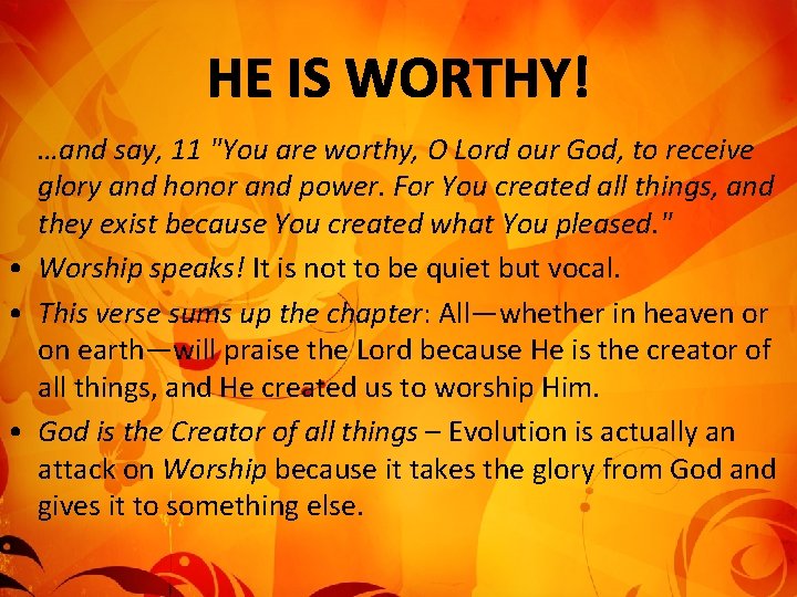 …and say, 11 "You are worthy, O Lord our God, to receive glory and