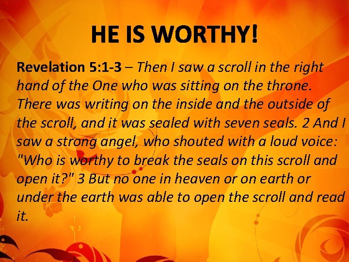 Revelation 5: 1 -3 – Then I saw a scroll in the right hand