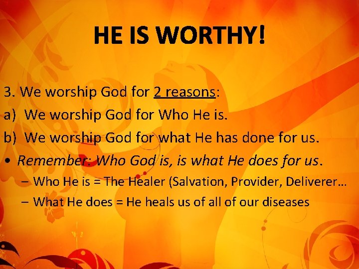 3. We worship God for 2 reasons: a) We worship God for Who He