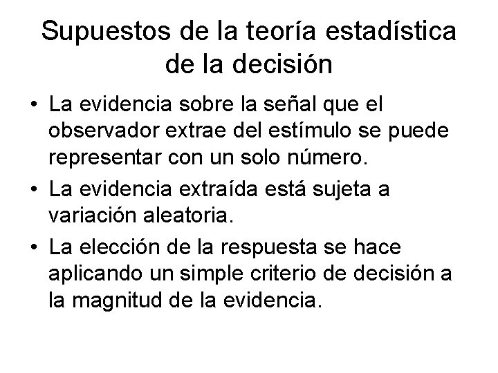 Supuestos de la teoría estadística de la decisión • La evidencia sobre la señal