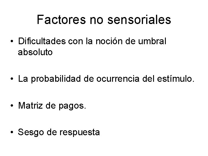 Factores no sensoriales • Dificultades con la noción de umbral absoluto • La probabilidad