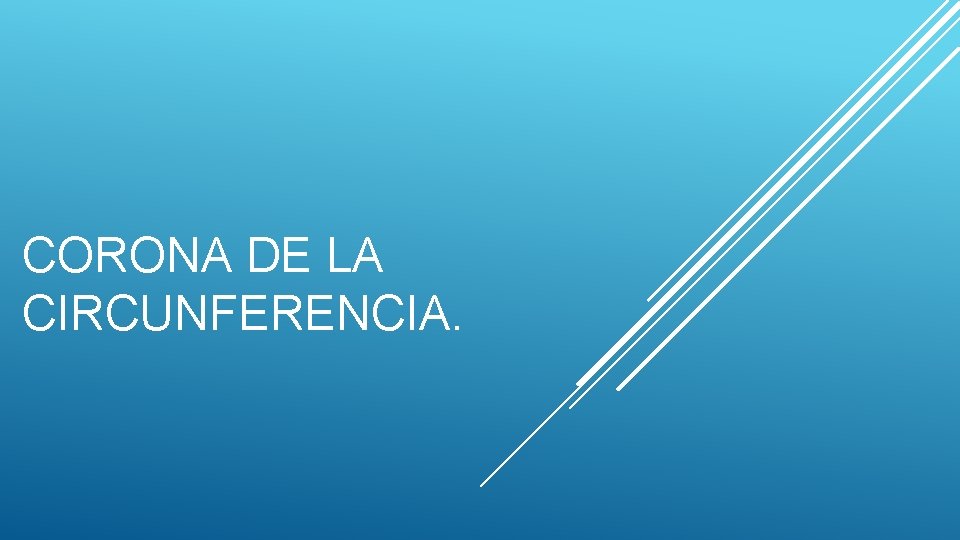 CORONA DE LA CIRCUNFERENCIA. 