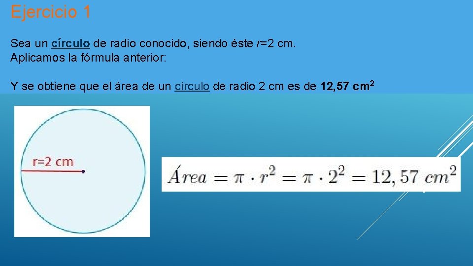 Ejercicio 1 Sea un círculo de radio conocido, siendo éste r=2 cm. Aplicamos la