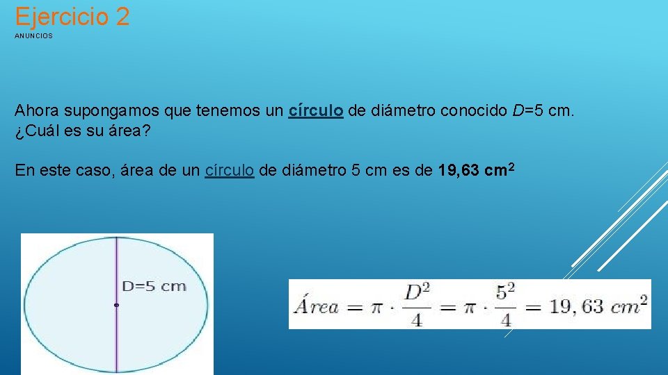 Ejercicio 2 ANUNCIOS Ahora supongamos que tenemos un círculo de diámetro conocido D=5 cm.