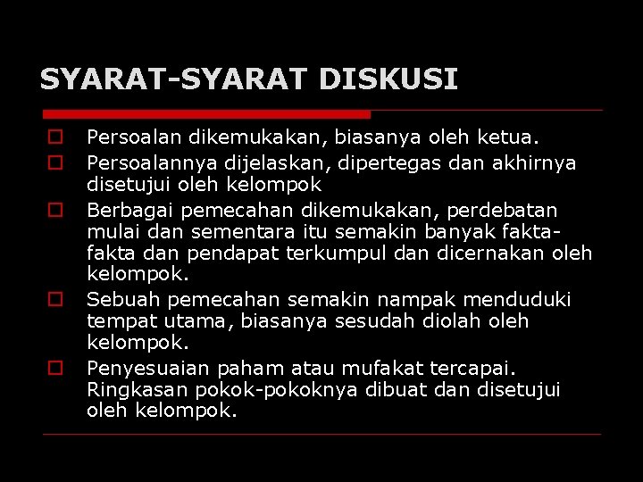 SYARAT-SYARAT DISKUSI o o o Persoalan dikemukakan, biasanya oleh ketua. Persoalannya dijelaskan, dipertegas dan