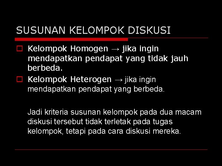 SUSUNAN KELOMPOK DISKUSI o Kelompok Homogen → jika ingin mendapatkan pendapat yang tidak jauh