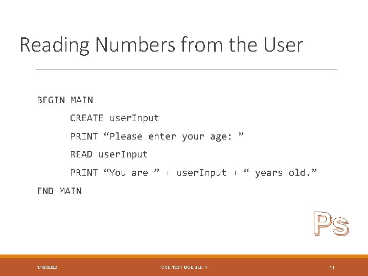 Reading Numbers from the User BEGIN MAIN CREATE user. Input PRINT “Please enter your
