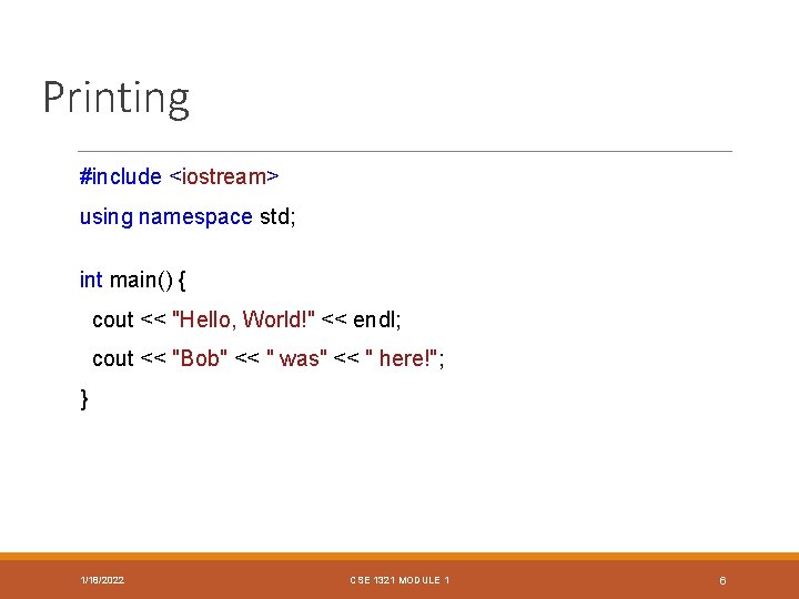 Printing #include <iostream> using namespace std; int main() { cout << "Hello, World!" <<