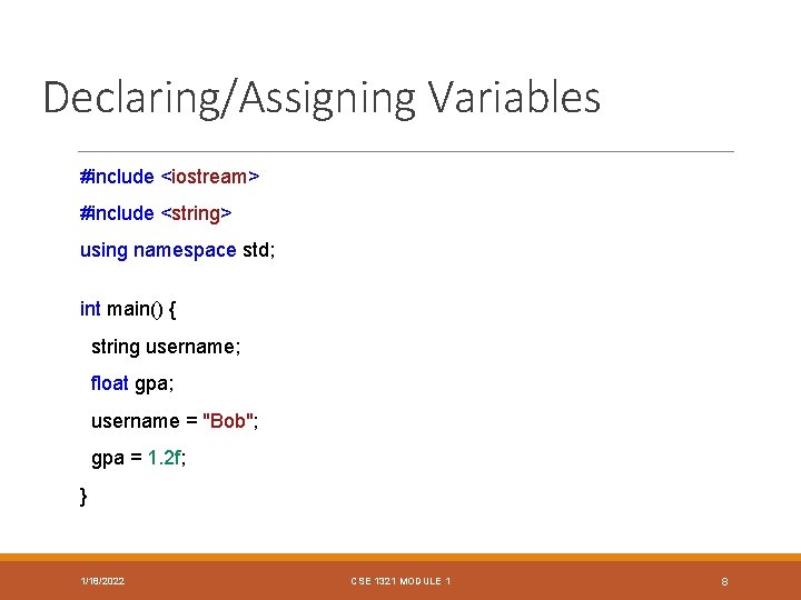 Declaring/Assigning Variables #include <iostream> #include <string> using namespace std; int main() { string username;