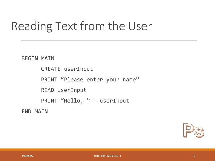 Reading Text from the User BEGIN MAIN CREATE user. Input PRINT “Please enter your