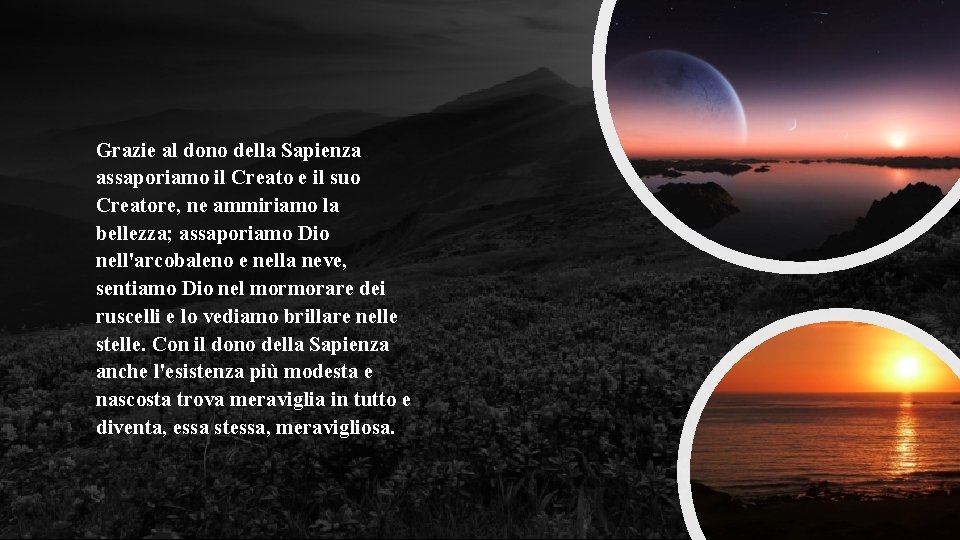 Grazie al dono della Sapienza assaporiamo il Creato e il suo Creatore, ne ammiriamo Grazie al dono della Sapienza assaporiamo il Creato e il suo Creatore, ne ammiriamo