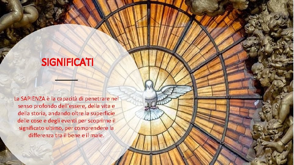 SIGNIFICATI La SAPIENZA è la capacità di penetrare nel senso profondo dell’essere, della vita SIGNIFICATI La SAPIENZA è la capacità di penetrare nel senso profondo dell’essere, della vita