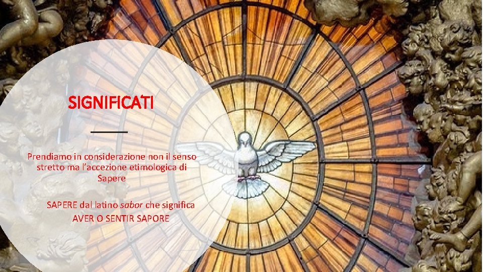 SIGNIFICATI Prendiamo in considerazione non il senso stretto ma l’accezione etimologica di Sapere SAPERE SIGNIFICATI Prendiamo in considerazione non il senso stretto ma l’accezione etimologica di Sapere SAPERE