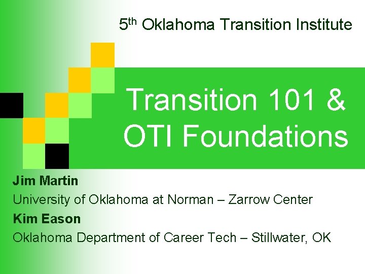 5 th Oklahoma Transition Institute Transition 101 & OTI Foundations Jim Martin University of