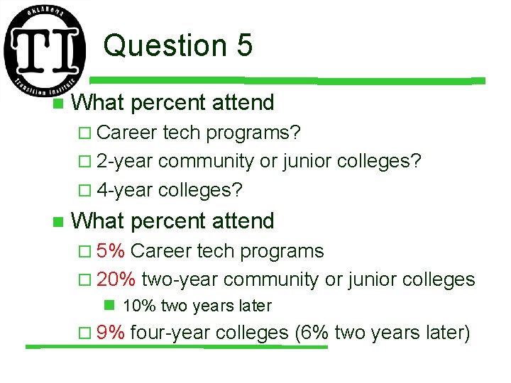 Question 5 n What percent attend ¨ Career tech programs? ¨ 2 -year community