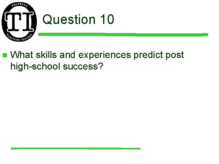 Question 10 n What skills and experiences predict post high-school success? 