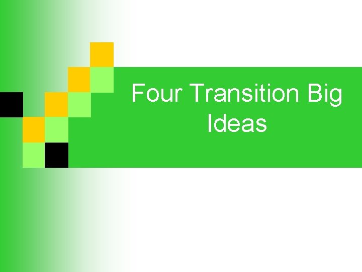 Four Transition Big Ideas 