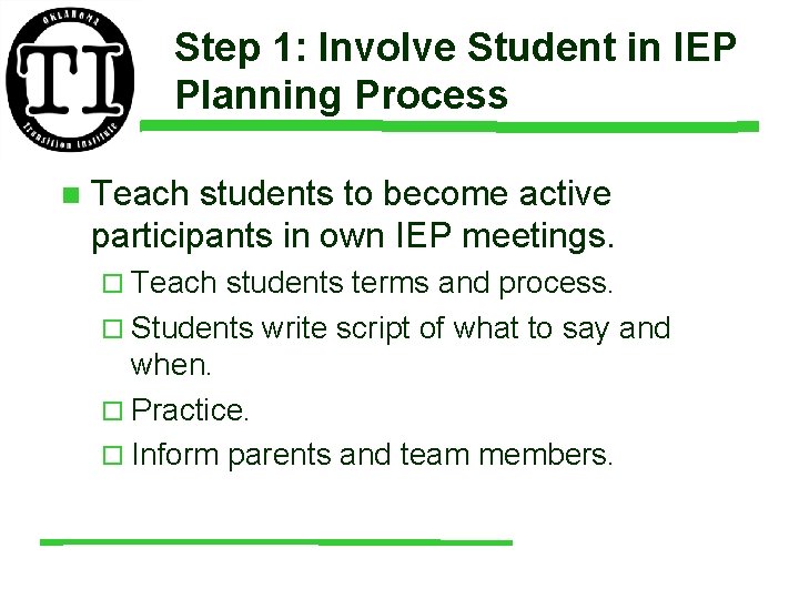 Step 1: Involve Student in IEP Planning Process n Teach students to become active