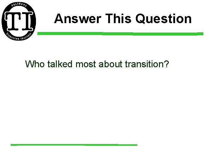 Answer This Question Who talked most about transition? 