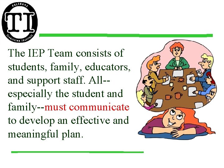 The IEP Team consists of students, family, educators, and support staff. All-especially the student