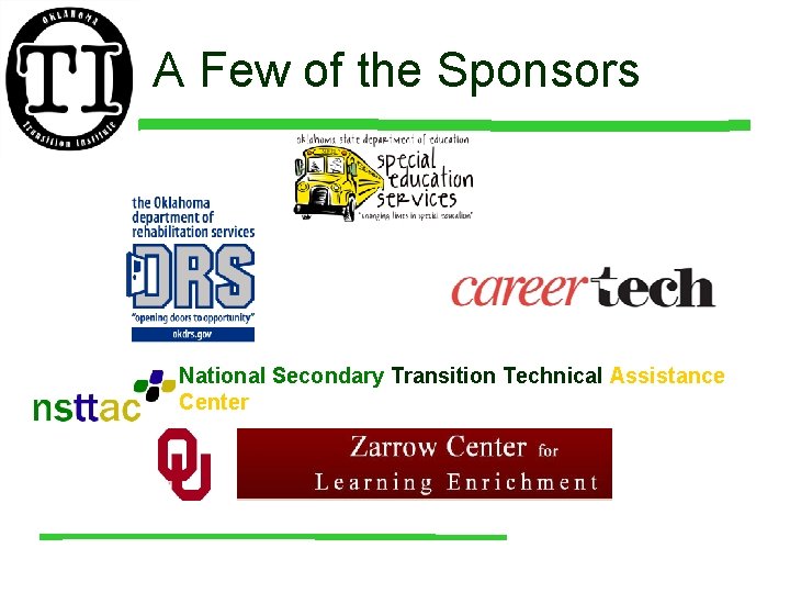 A Few of the Sponsors National Secondary Transition Technical Assistance Center 