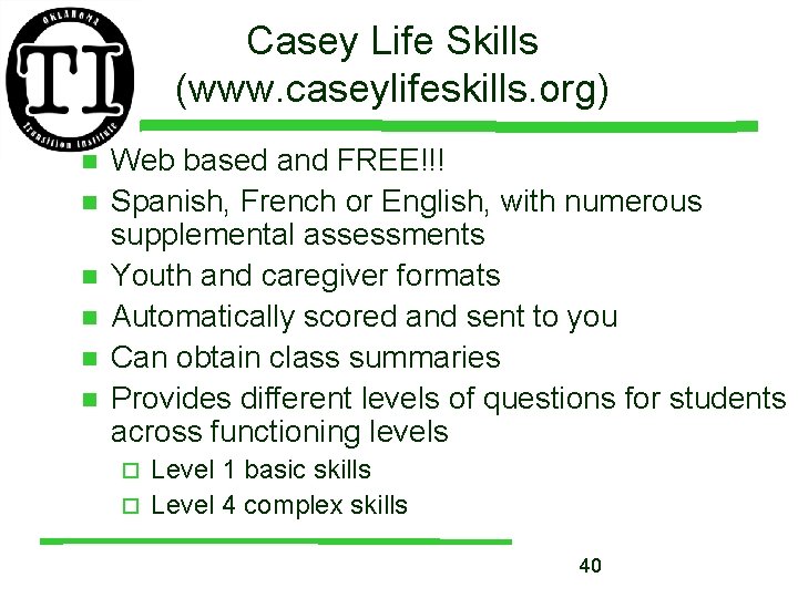 Casey Life Skills (www. caseylifeskills. org) n n n Web based and FREE!!! Spanish,