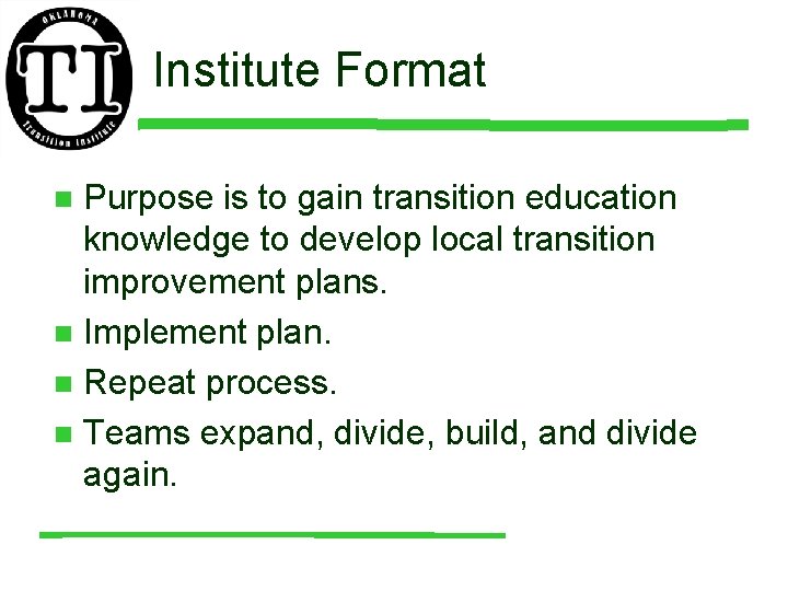 Institute Format Purpose is to gain transition education knowledge to develop local transition improvement