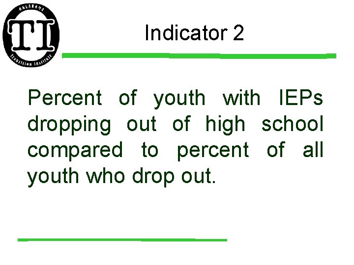 Indicator 2 Percent of youth with IEPs dropping out of high school compared to
