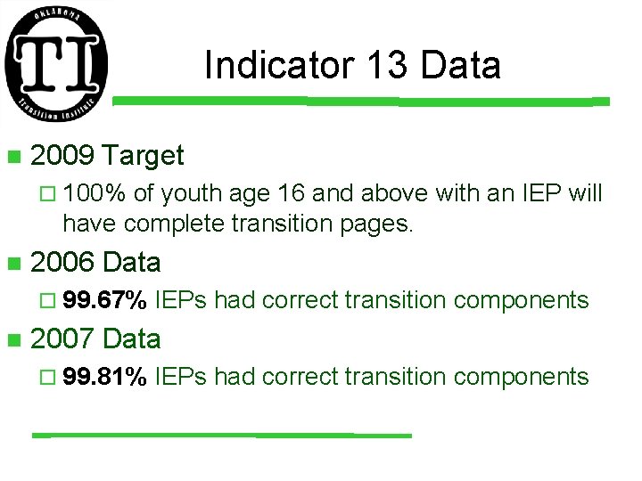 Indicator 13 Data n 2009 Target ¨ 100% of youth age 16 and above