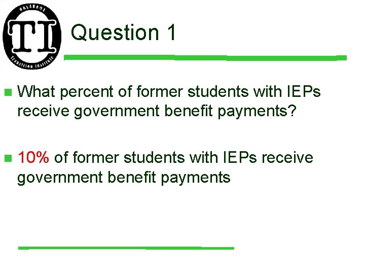 Question 1 n What percent of former students with IEPs receive government benefit payments?