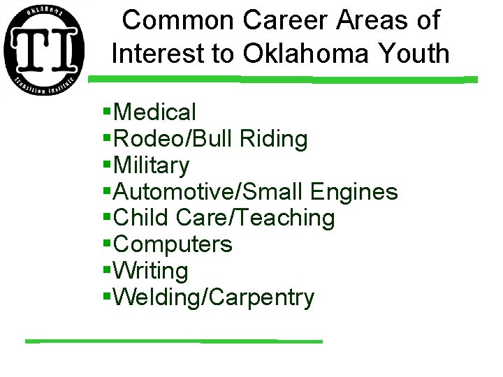 Common Career Areas of Interest to Oklahoma Youth §Medical §Rodeo/Bull Riding §Military §Automotive/Small Engines