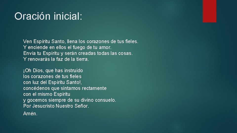 Oración inicial: Ven Espíritu Santo, llena los corazones de tus fieles. Y enciende en