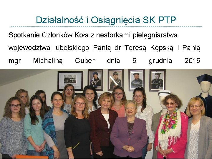 Działalność i Osiągnięcia SK PTP Spotkanie Członków Koła z nestorkami pielęgniarstwa województwa lubelskiego Panią