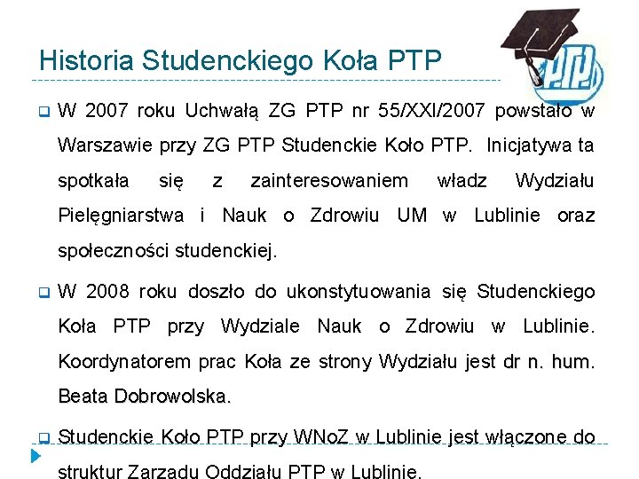 Historia Studenckiego Koła PTP q W 2007 roku Uchwałą ZG PTP nr 55/XXI/2007 powstało