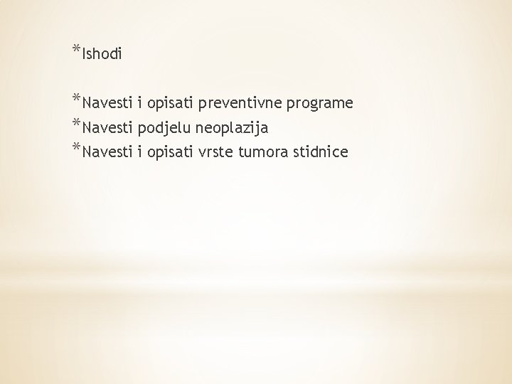 *Ishodi *Navesti i opisati preventivne programe *Navesti podjelu neoplazija *Navesti i opisati vrste tumora