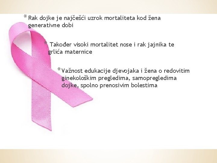 * Rak dojke je najčešći uzrok mortaliteta kod žena generativne dobi * Također visoki